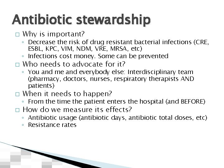 Antibiotic stewardship � Why is important? ◦ Decrease the risk of drug resistant bacterial
