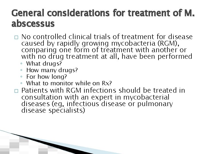 General considerations for treatment of M. abscessus � No controlled clinical trials of treatment