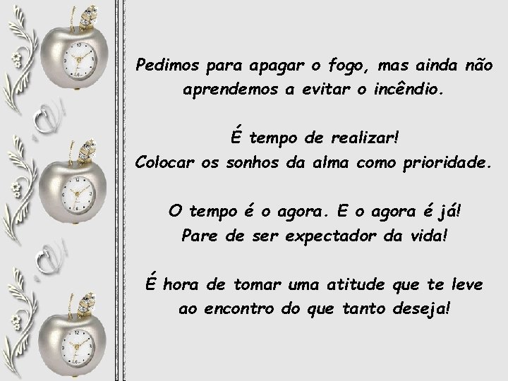 Pedimos para apagar o fogo, mas ainda não aprendemos a evitar o incêndio. É