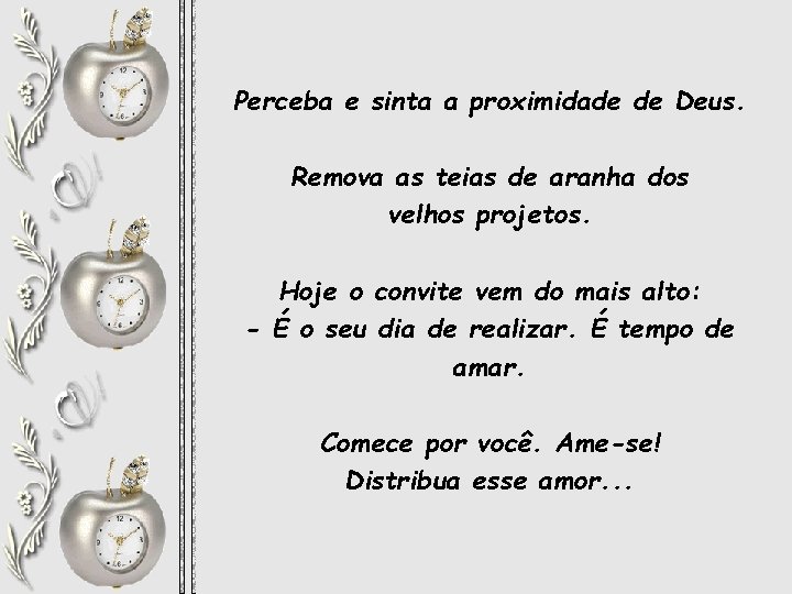 Perceba e sinta a proximidade de Deus. Remova as teias de aranha dos velhos