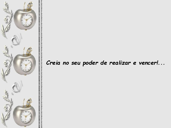 Creia no seu poder de realizar e vencer!. . . 