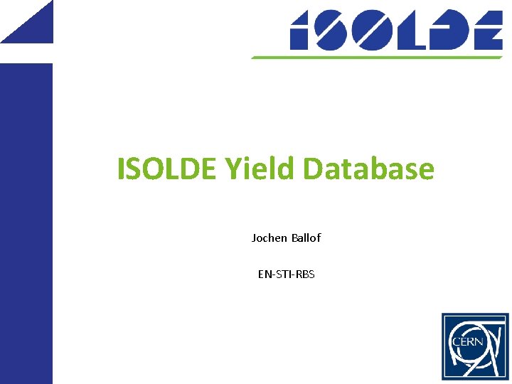 ISOLDE Yield Database Jochen Ballof EN-STI-RBS 