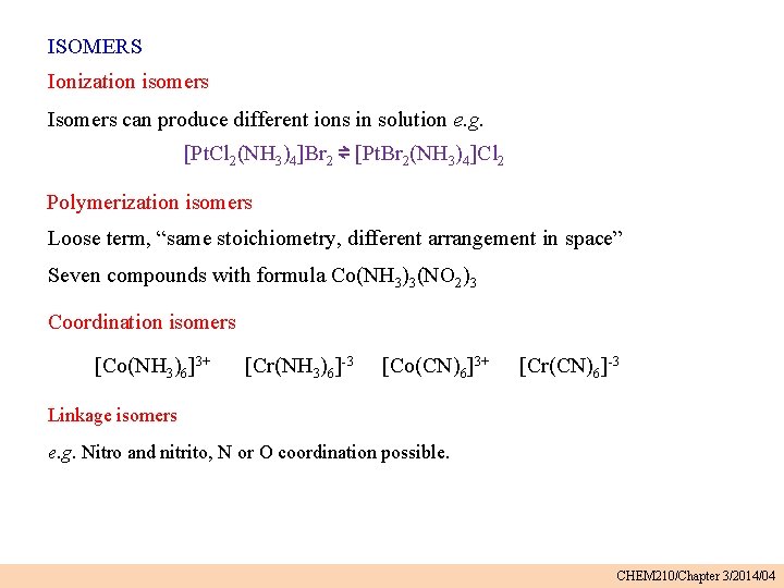 ISOMERS Ionization isomers Isomers can produce different ions in solution e. g. [Pt. Cl