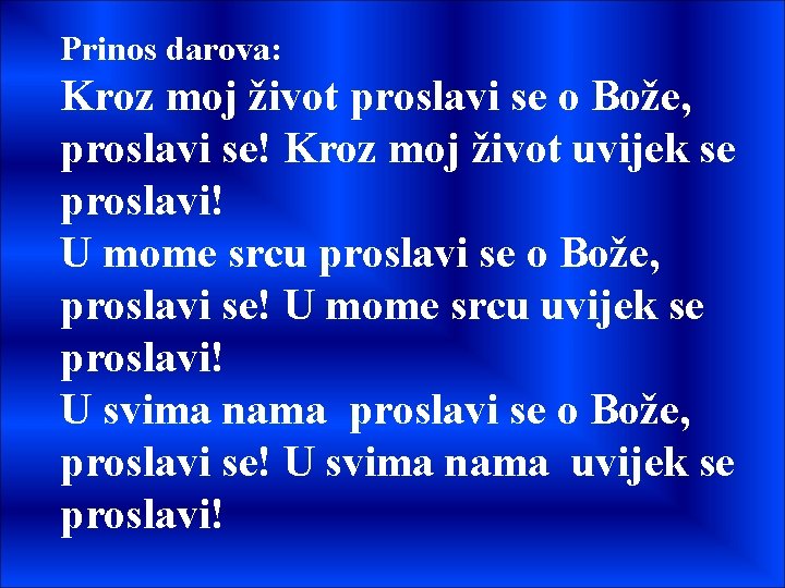 Prinos darova: Kroz moj život proslavi se o Bože, proslavi se! Kroz moj život Prinos darova: Kroz moj život proslavi se o Bože, proslavi se! Kroz moj život