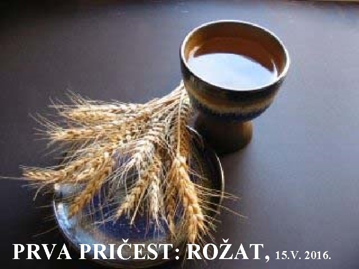PRVA PRIČEST: ROŽAT, 15. V. 2016. PRVA PRIČEST: ROŽAT, 15. V. 2016.