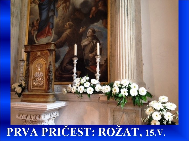 PRVA PRIČEST: ROŽAT, 15. V. 