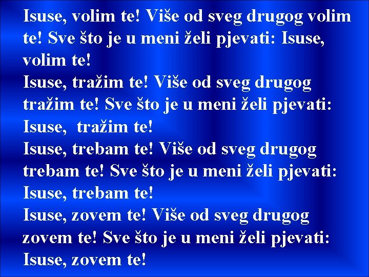 Isuse, volim te! Više od sveg drugog volim te! Sve što je u meni