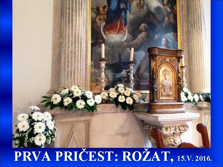 PRVA PRIČEST: ROŽAT, 15. V. 2016. PRVA PRIČEST: ROŽAT, 15. V. 2016.