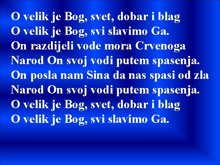 O velik je Bog, svet, dobar i blag O velik je Bog, svi slavimo