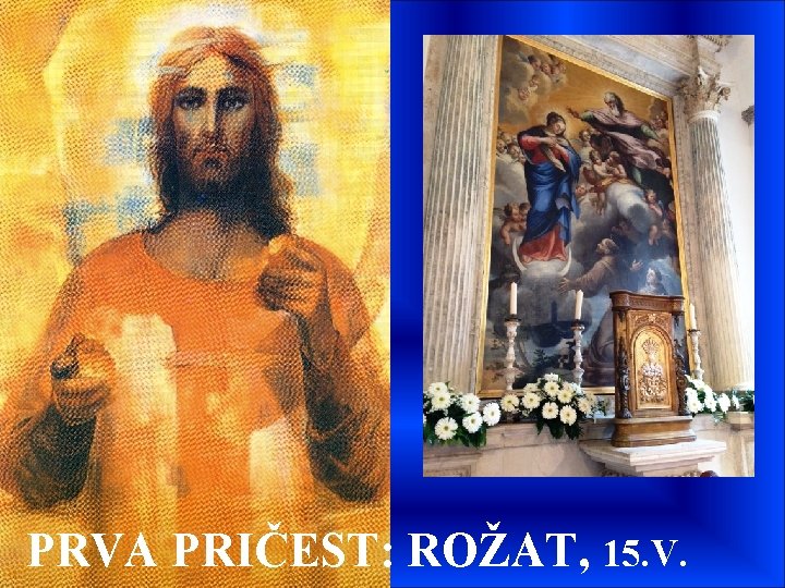 PRVA PRIČEST: ROŽAT, 15. V. PRVA PRIČEST: ROŽAT, 15. V.
