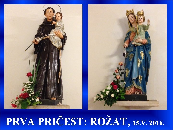 PRVA PRIČEST: ROŽAT, 15. V. 2016. PRVA PRIČEST: ROŽAT, 15. V. 2016.