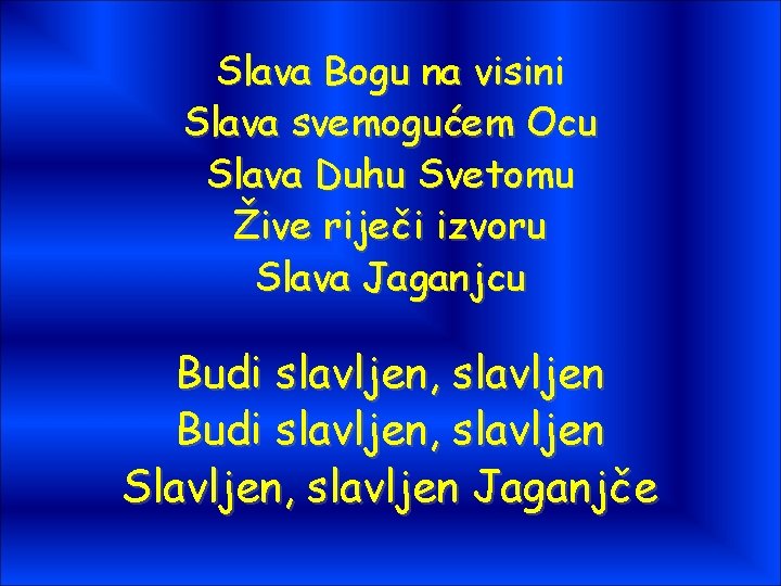 Slava Bogu na visini Slava svemogućem Ocu Slava Duhu Svetomu Žive riječi izvoru Slava Slava Bogu na visini Slava svemogućem Ocu Slava Duhu Svetomu Žive riječi izvoru Slava