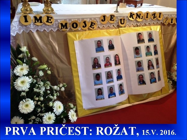 PRVA PRIČEST: ROŽAT, 15. V. 2016. 