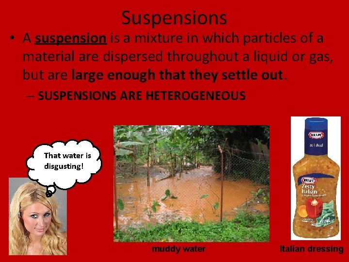 Suspensions • A suspension is a mixture in which particles of a material are