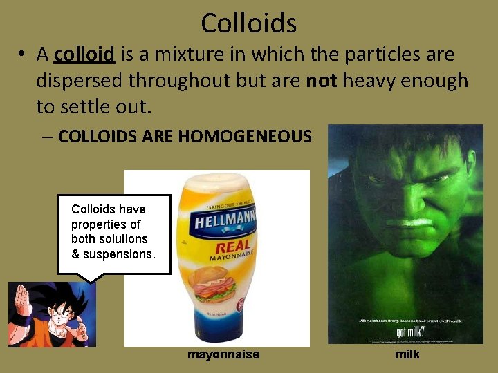 Colloids • A colloid is a mixture in which the particles are dispersed throughout