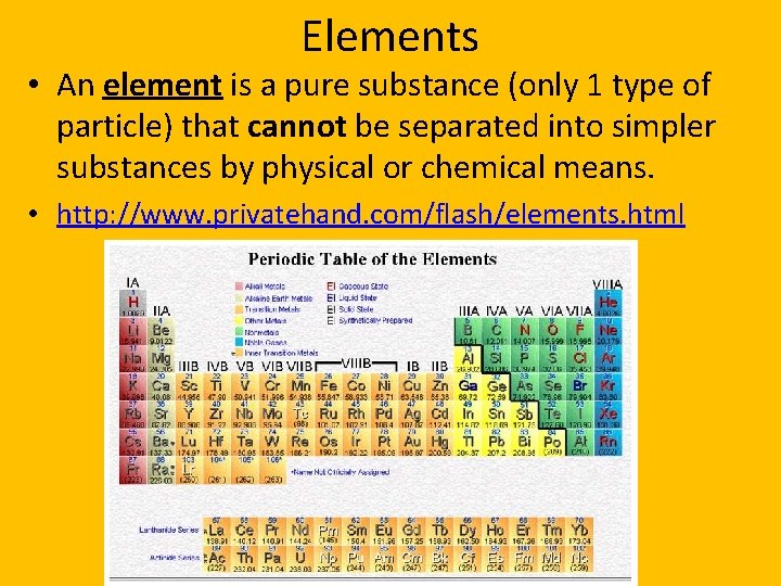 Elements • An element is a pure substance (only 1 type of particle) that