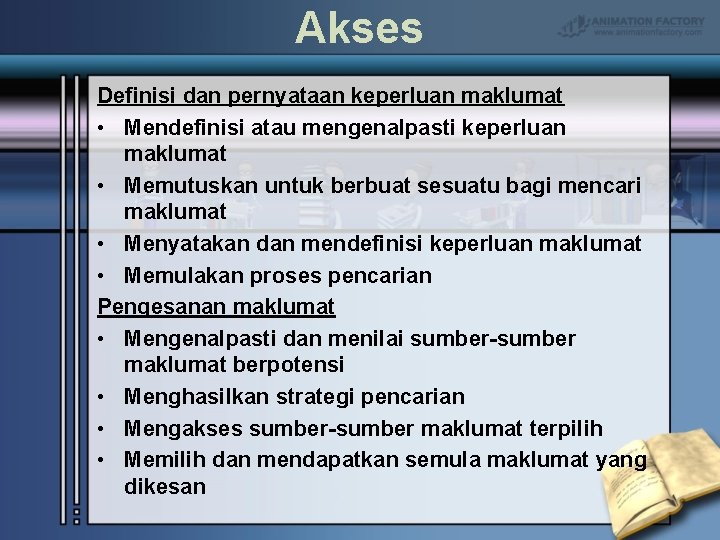 Akses Definisi dan pernyataan keperluan maklumat • Mendefinisi atau mengenalpasti keperluan maklumat • Memutuskan