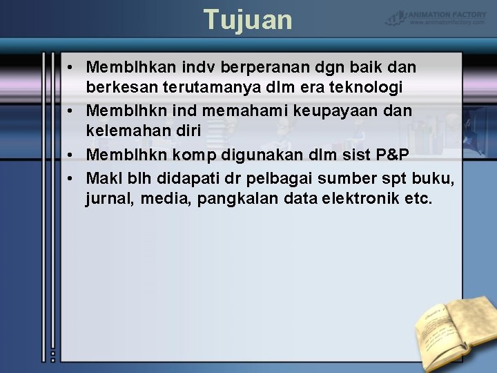 Tujuan • Memblhkan indv berperanan dgn baik dan berkesan terutamanya dlm era teknologi •