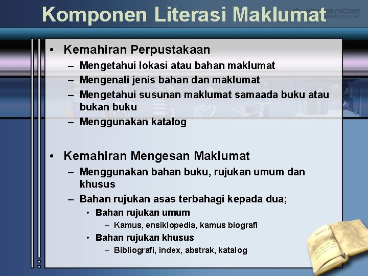 Komponen Literasi Maklumat • Kemahiran Perpustakaan – Mengetahui lokasi atau bahan maklumat – Mengenali