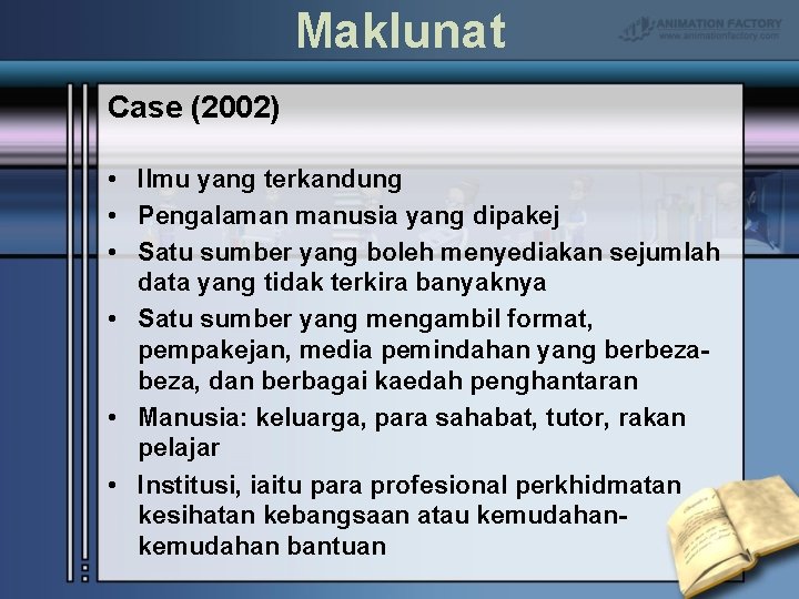 Maklunat Case (2002) • Ilmu yang terkandung • Pengalaman manusia yang dipakej • Satu