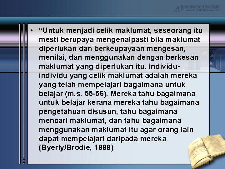  • “Untuk menjadi celik maklumat, seseorang itu mesti berupaya mengenalpasti bila maklumat diperlukan