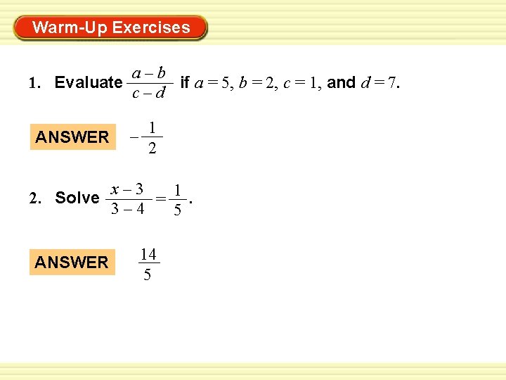 Warm-Up Exercises a–b 1. Evaluate if a = 5, b = 2, c =