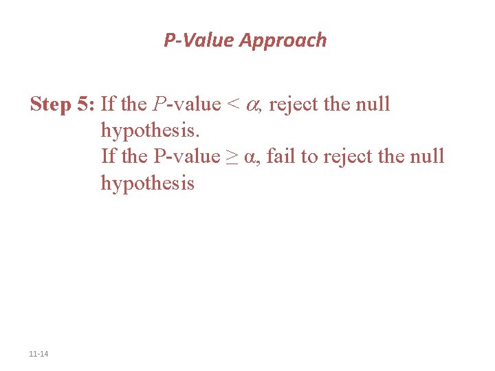 P-Value Approach Step 5: If the P-value < , reject the null hypothesis. If
