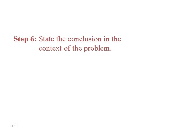 Step 6: State the conclusion in the context of the problem. 11 -15 