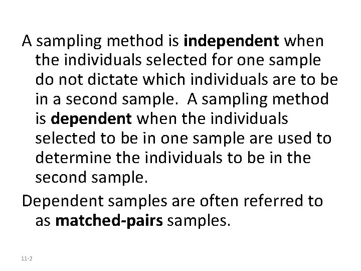 A sampling method is independent when the individuals selected for one sample do not