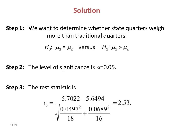 Solution Step 1: We want to determine whether state quarters weigh more than traditional