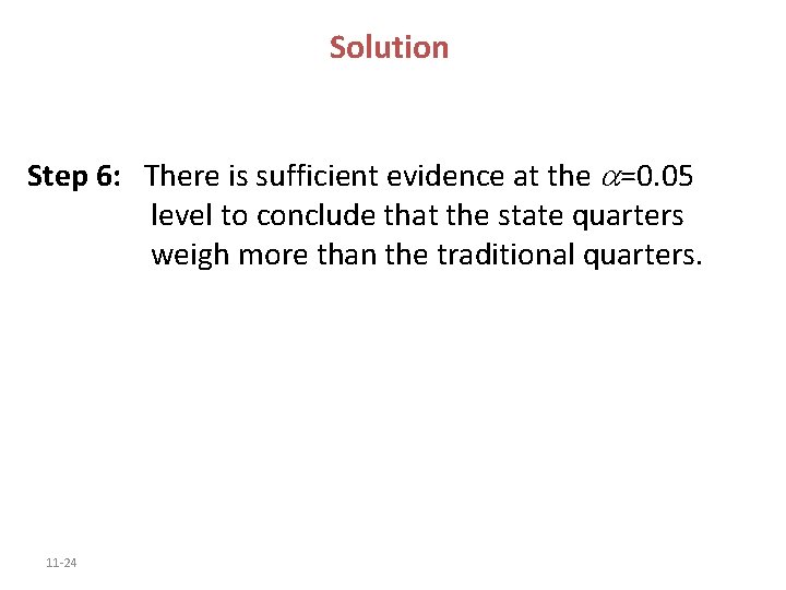 Solution Step 6: There is sufficient evidence at the =0. 05 level to conclude