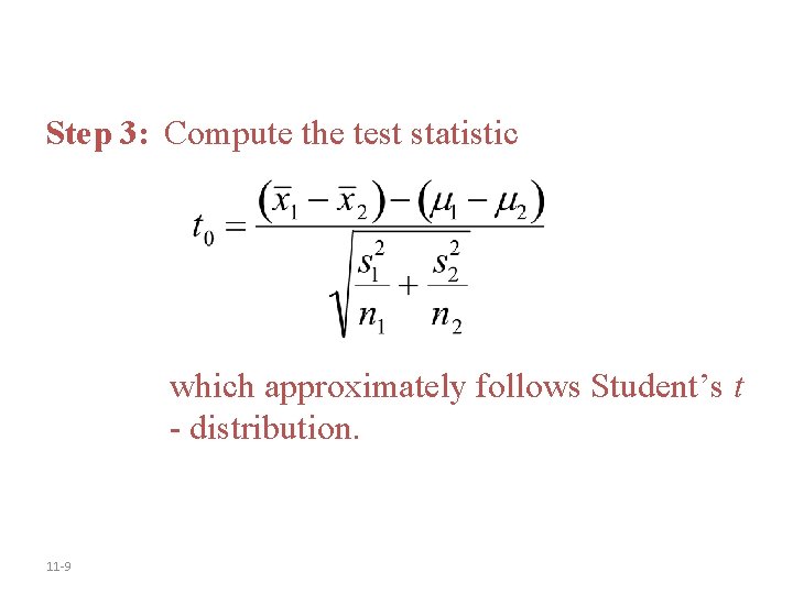 Step 3: Compute the test statistic which approximately follows Student’s t - distribution. 11