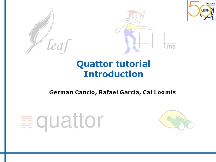 Quattor tutorial Introduction German Cancio, Rafael Garcia, Cal Loomis 
