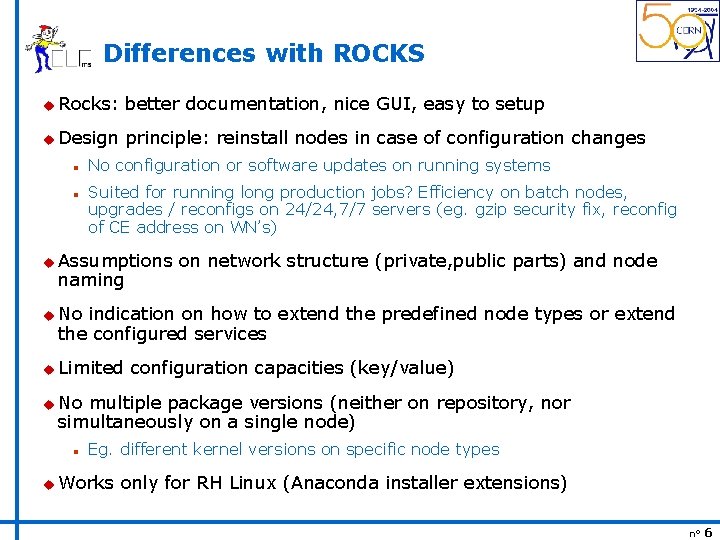 Differences with ROCKS u Rocks: better documentation, nice GUI, easy to setup u Design