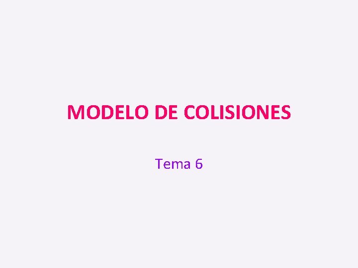 MODELO DE COLISIONES Tema 6 