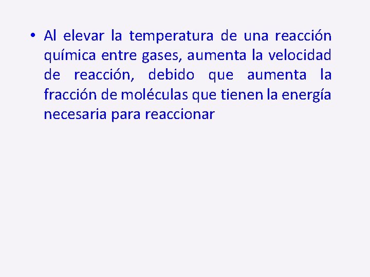  • Al elevar la temperatura de una reacción química entre gases, aumenta la