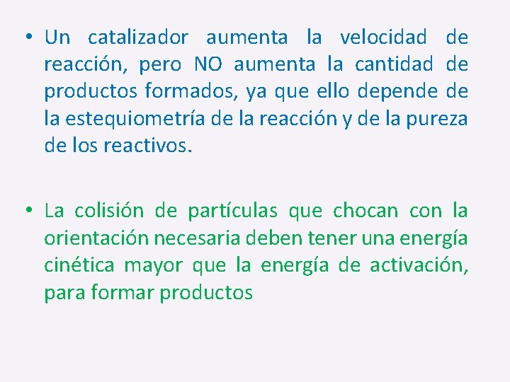  • Un catalizador aumenta la velocidad de reacción, pero NO aumenta la cantidad