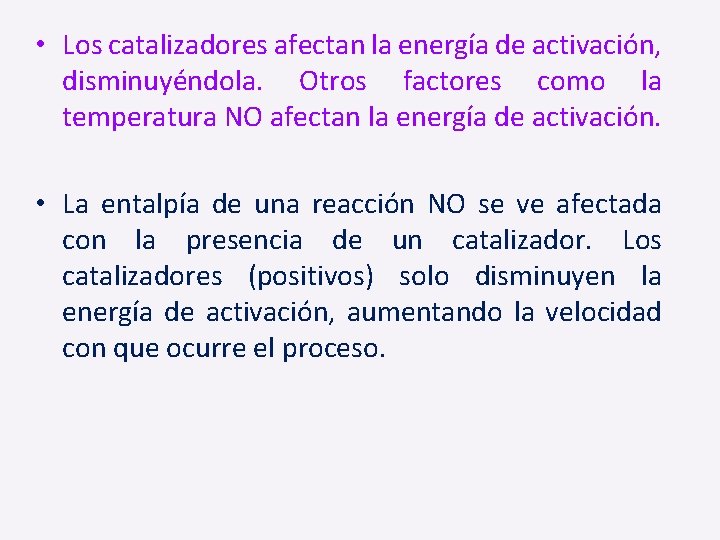  • Los catalizadores afectan la energía de activación, disminuyéndola. Otros factores como la