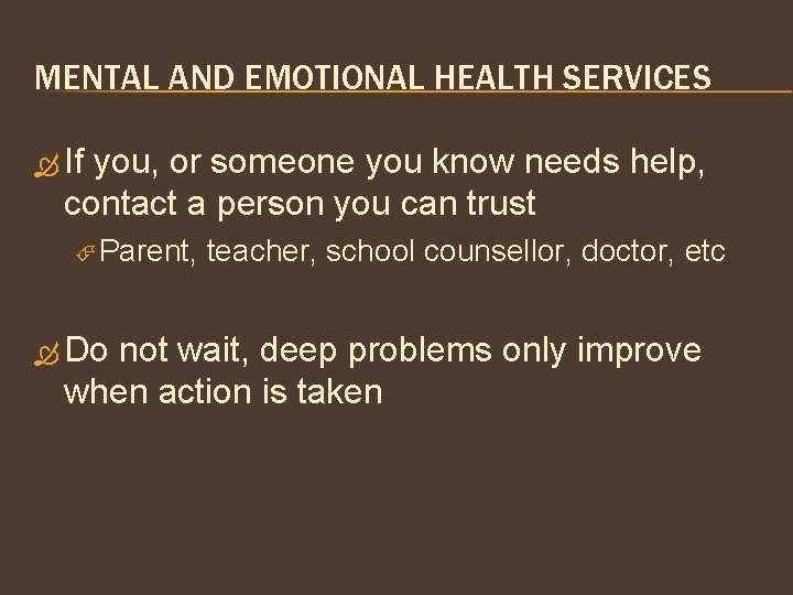 MENTAL AND EMOTIONAL HEALTH SERVICES If you, or someone you know needs help, contact