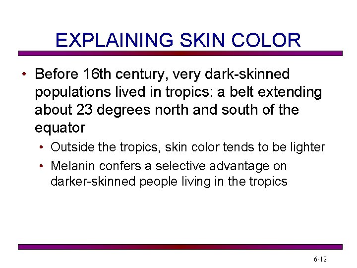EXPLAINING SKIN COLOR • Before 16 th century, very dark-skinned populations lived in tropics: EXPLAINING SKIN COLOR • Before 16 th century, very dark-skinned populations lived in tropics: