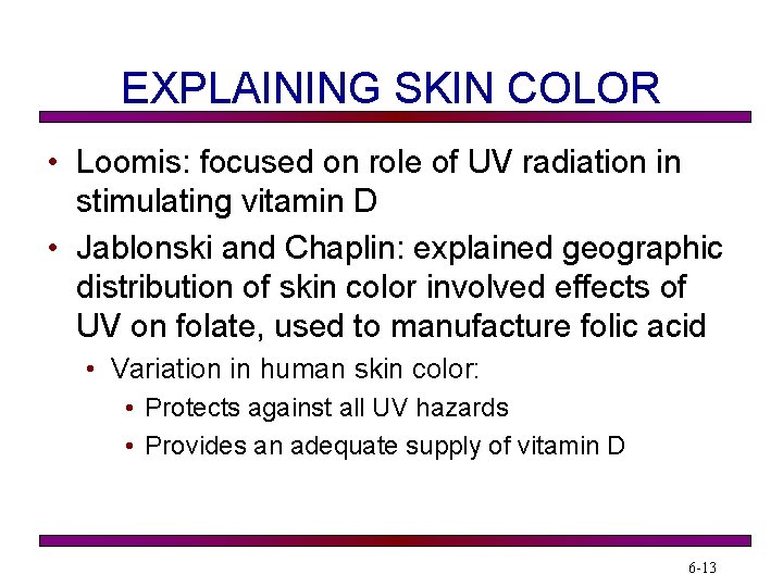 EXPLAINING SKIN COLOR • Loomis: focused on role of UV radiation in stimulating vitamin