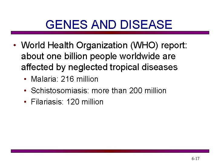 GENES AND DISEASE • World Health Organization (WHO) report: about one billion people worldwide