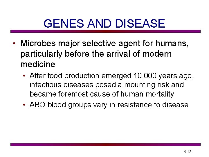 GENES AND DISEASE • Microbes major selective agent for humans, particularly before the arrival