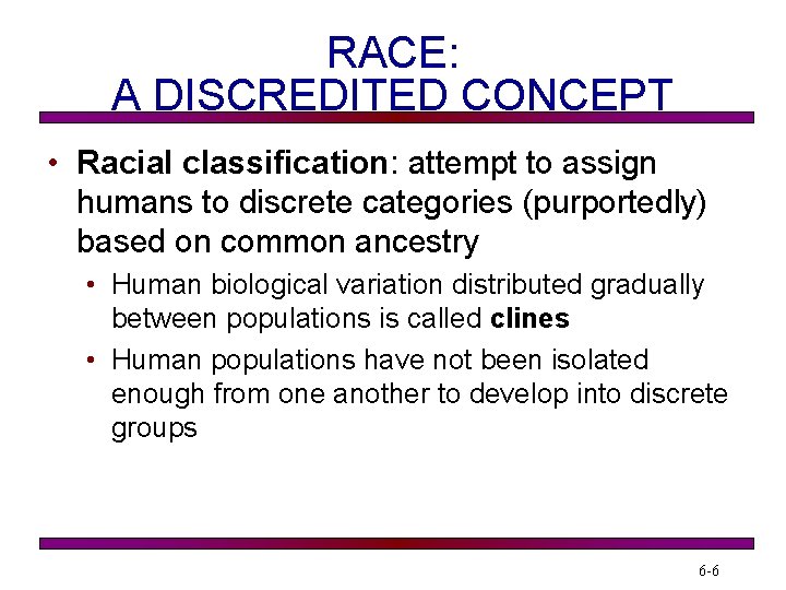 RACE: A DISCREDITED CONCEPT • Racial classification: attempt to assign humans to discrete categories