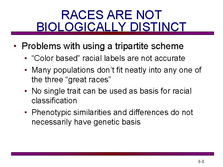 RACES ARE NOT BIOLOGICALLY DISTINCT • Problems with using a tripartite scheme • “Color