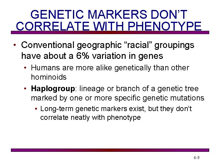 GENETIC MARKERS DON’T CORRELATE WITH PHENOTYPE • Conventional geographic “racial” groupings have about a