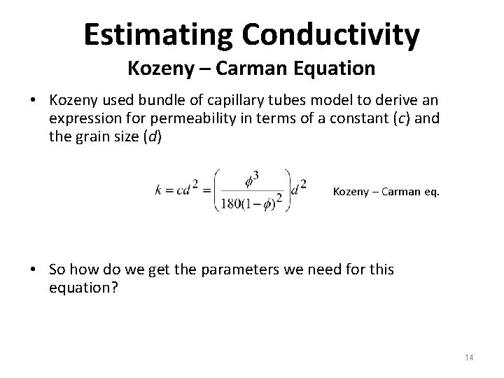 Estimating Conductivity Kozeny – Carman Equation • Kozeny used bundle of capillary tubes model