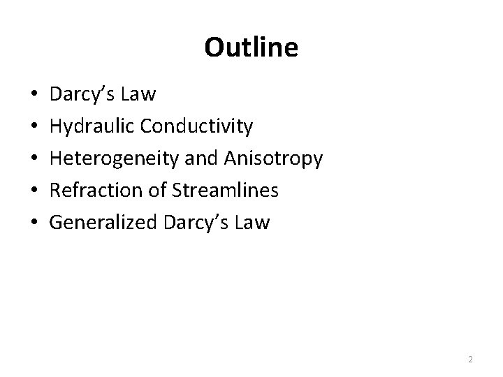 Outline • • • Darcy’s Law Hydraulic Conductivity Heterogeneity and Anisotropy Refraction of Streamlines