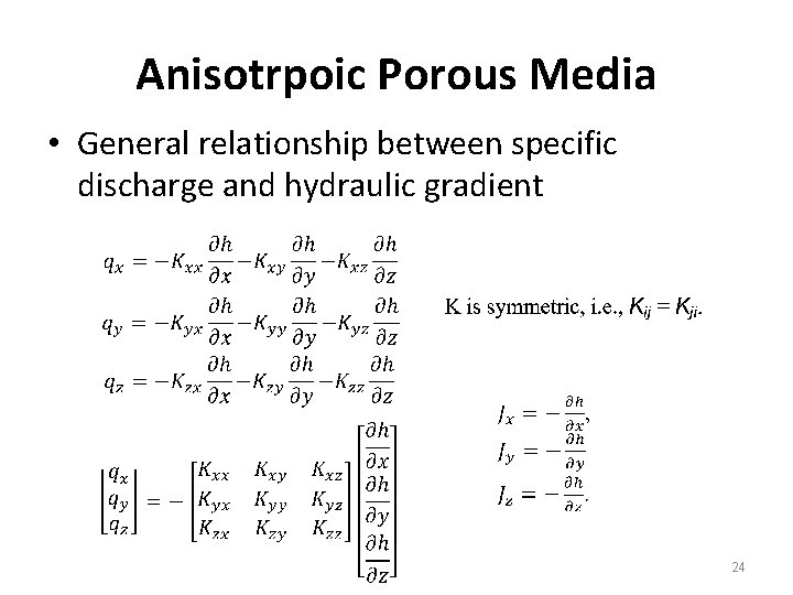 Anisotrpoic Porous Media • General relationship between specific discharge and hydraulic gradient 24 