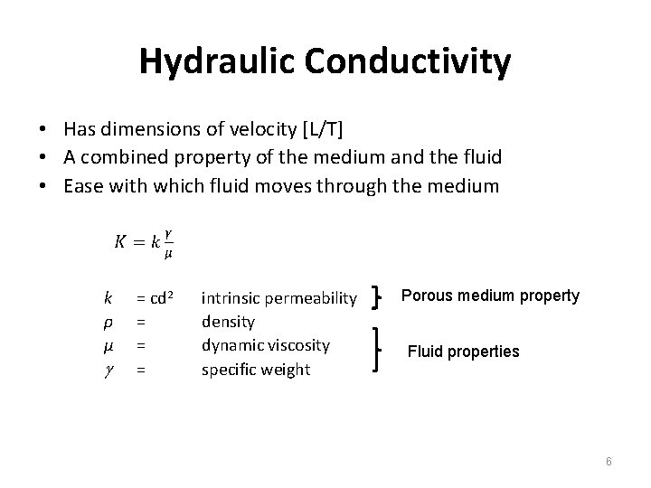 Hydraulic Conductivity • Has dimensions of velocity [L/T] • A combined property of the